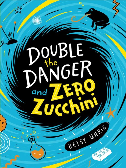 Title details for Double the Danger and Zero Zucchini by Betsy Uhrig - Wait list